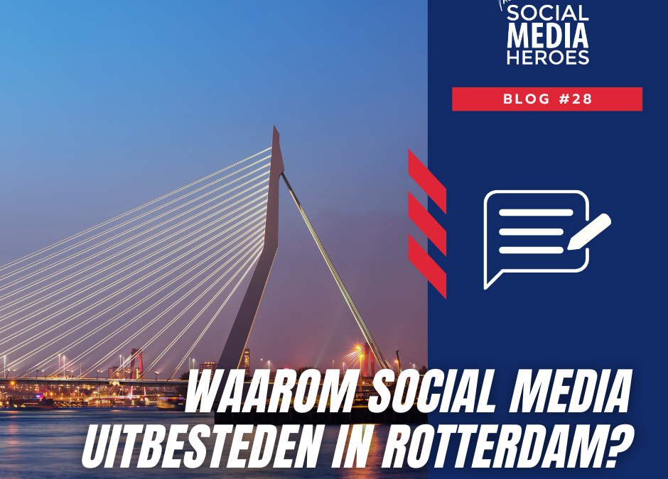 Social media uitbesteden in Rotterdam: dit levert het jouw bedrijf op